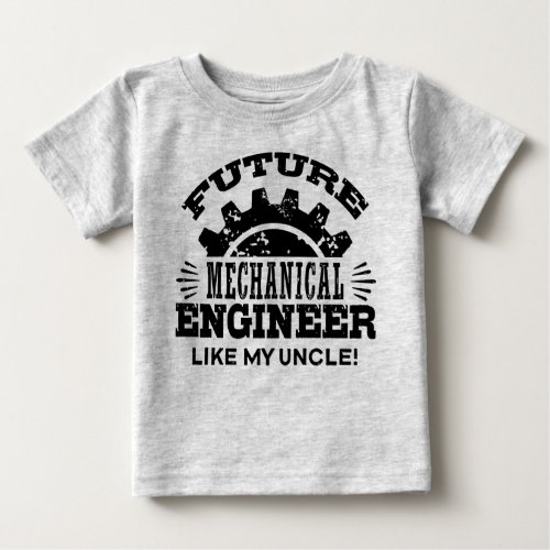 Future Mechanical Engineer Like My Uncle Baby T_Shirt