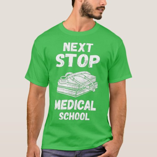 Future Medical Student Med School Next Stop Medica T_Shirt