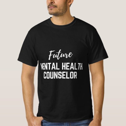 Future Mental Health Counselor T_Shirt