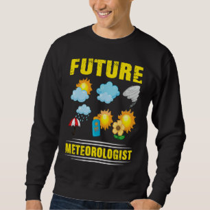 Future Meteorologist Climate Weather Meteorology Sweatshirt