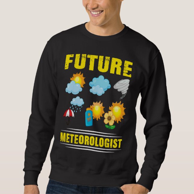 Future Meteorologist Climate Weather Meteorology Sweatshirt (Front)