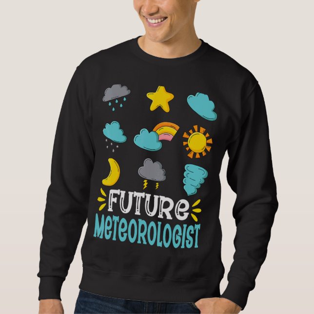Future Meteorologist  Weather Storm Meteorology St Sweatshirt (Front)