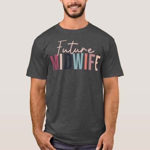 Future Midwife Student Midwife Midwife Women T_Shirt