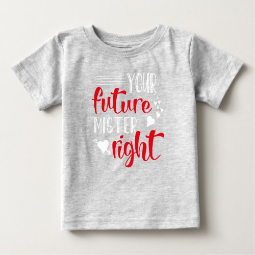 Future Mr Right Valentines Day Gray Baby T_Shirt