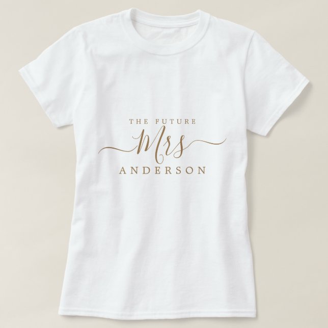 Future Mrs Chic Script Custom Name Bride to be T-Shirt (Design Front)