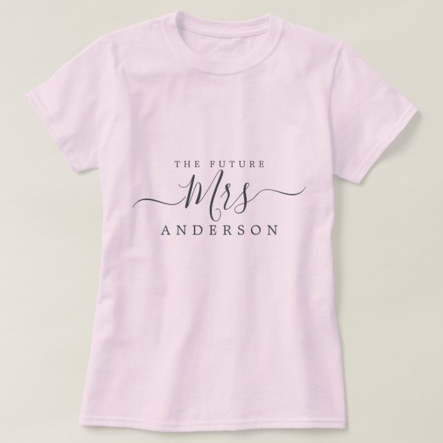 Future Mrs Chic Script Custom Name Bride to be T-Shirt (Design Front)