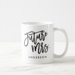 Future Mrs. Coffee Mug<br><div class="desc">Sip with style! Custom designed mugs make mornings more enjoyable.</div>
