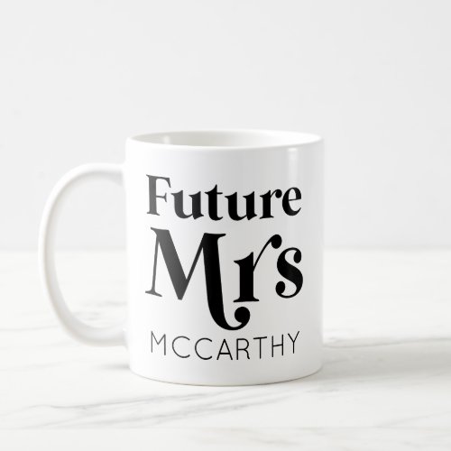 Future Mrs Custom Last Name Bride To Be Fianc Coffee Mug