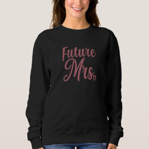Future Mrs Engagement Bride Bridal Wedding Bachelo Sweatshirt
