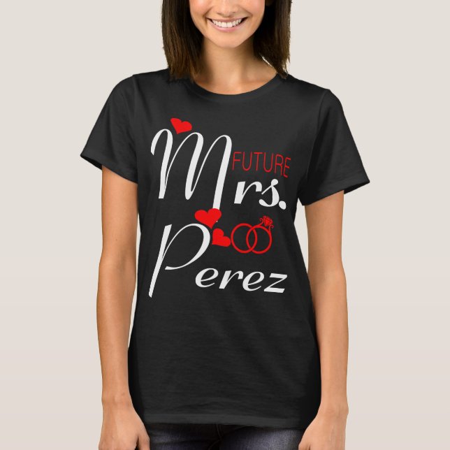 Future Mrs Perez Wife To Be Bride To Be T-Shirt (Front)