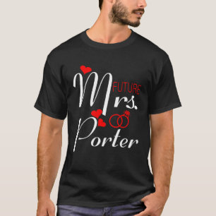 Future Mrs Porter Wife To Be Bride To Be Valentine T-Shirt