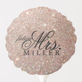 Future Mrs Rose Gold Glitter Bridal Shower Balloon by Evented at Zazzle