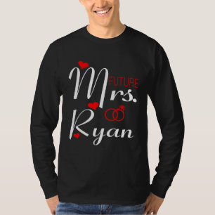 Future Mrs Ryan Wife To Be Bride To Be Valentine T-Shirt