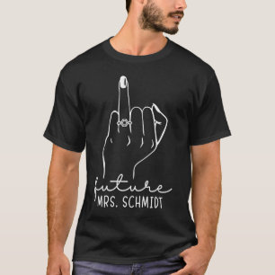 Future Mrs Schmidt New Bridal to Be Fiance Bachelo T-Shirt