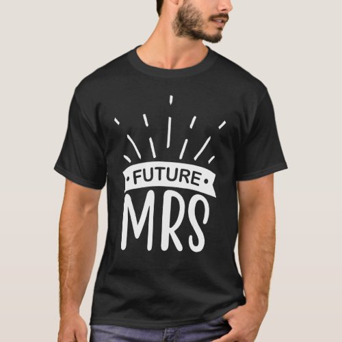 Future Mrs Wedding Party And Bachelorette Party T_Shirt
