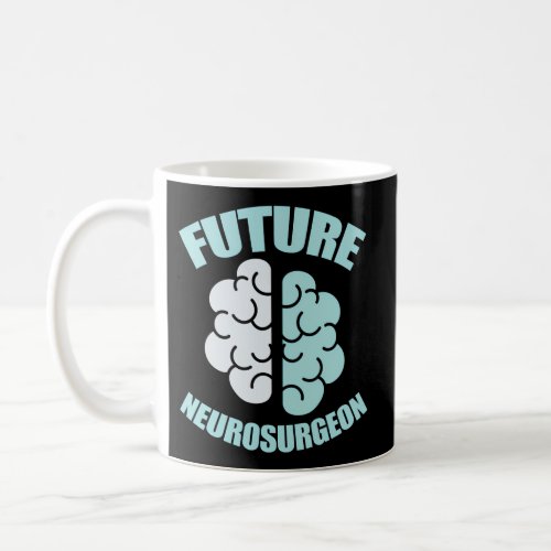 Future Neurosurgeon Brain Surgeon Surgery Neurosci Coffee Mug