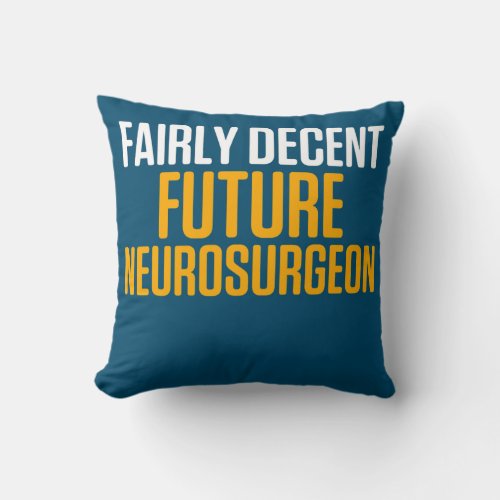 Future Neurosurgeon Neurology Decent Neuro Doctor Throw Pillow