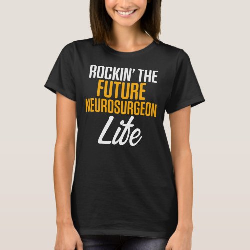 Future Neurosurgeon Neurology Life Neuro Doctor  T_Shirt