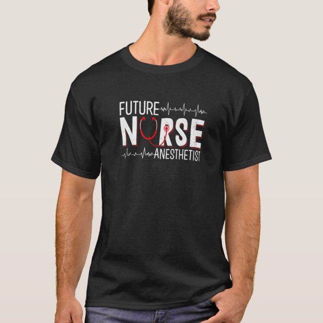 Future Nurse Anesthetist - CRNA Nursing School Stu T-Shirt (Front)