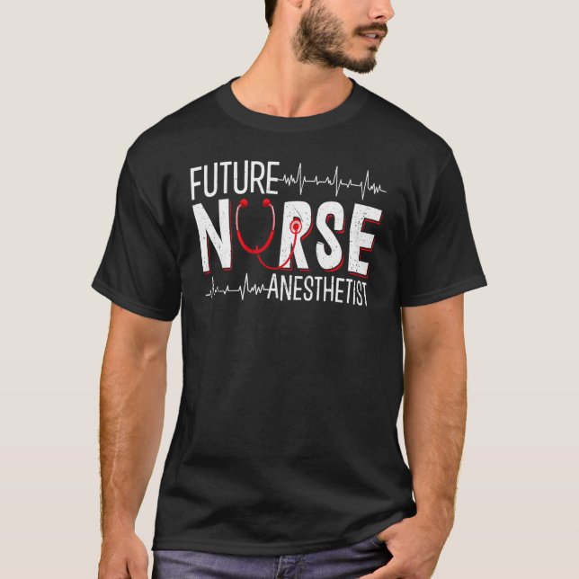 Future Nurse Anesthetist - CRNA Nursing School Stu T-Shirt (Front)