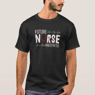 Future Nurse Anesthetist - CRNA Nursing School Stu T-Shirt