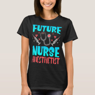 Future Nurse Anesthetist Crna Student Future Anest T-Shirt