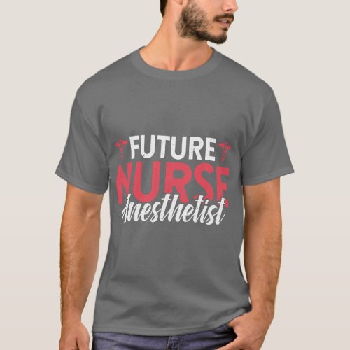 Future Nurse Anesthetist CRNA Student Nursing Scho T_Shirt