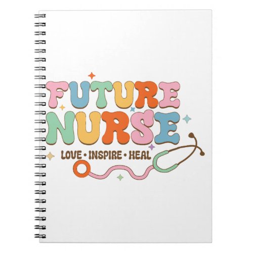 Future Nurse Love Inspire Heal Notebook