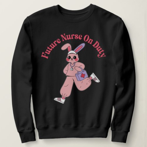 Future Nurse On Duty Cute Bunny Sweatshirt