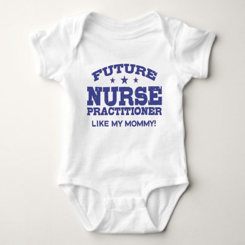 Future Nurse Practitioner Like My Mommy Baby Bodysuit