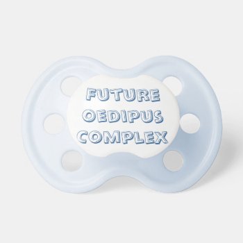 Future Oedipus Complex Pacifier by Rockethousebirdship at Zazzle