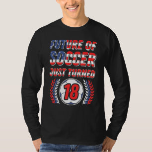 Future Of Soccer Just Turned 18 Birthday Party Cel T-Shirt