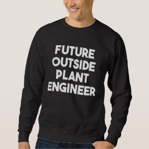 Future Outside Plant Engineer Sweatshirt