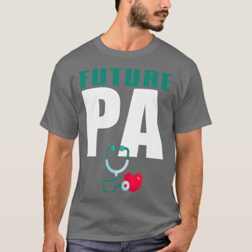 Future PA Physician Assistant Graduation Gift T_Shirt