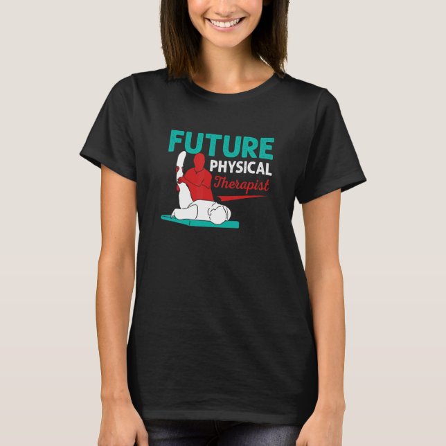 Future Physical Therapist Physiotherapist Medical T-Shirt (Front)