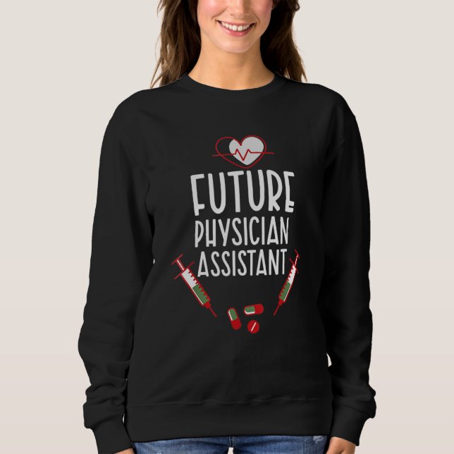 Future Physician Assistant Medical Future Pa Stude Sweatshirt (Front)
