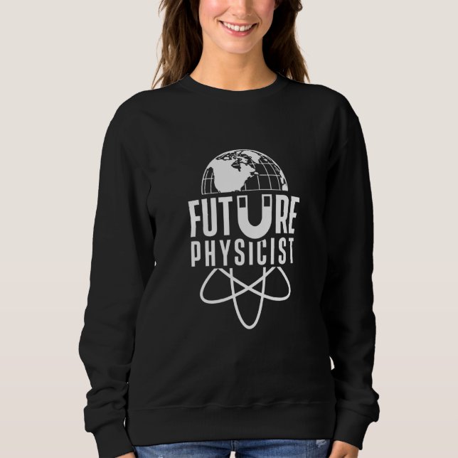 Future Physicist Physics Science Scientist Sweatshirt (Front)