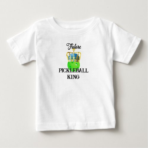 Future Pickleball King Baby Green Ball in Crown Baby T_Shirt