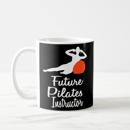 Future Pilates Instructor  Gym Exercise Pilates In Coffee Mug