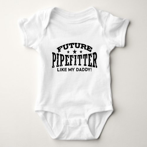 Future Pipefitter Like My Daddy Baby Bodysuit