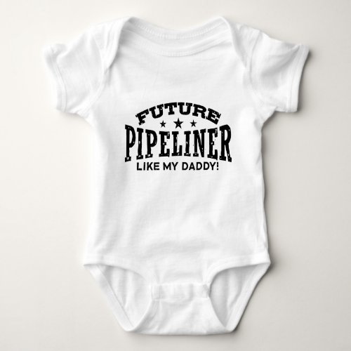 Future Pipeliner Like My Daddy Baby Bodysuit