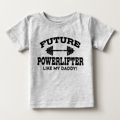 Future Powerlifter Like My daddy Baby T_Shirt