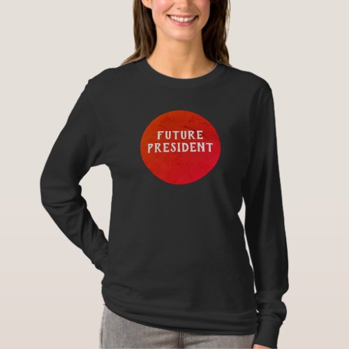 Future President Girls Sweatshirt T_Shirt