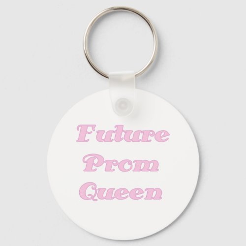 Future Prom Queen Tshirts and Gifts Keychain
