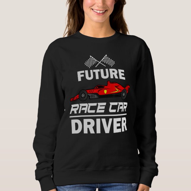 Future Race Car Driver  For Kids Racing Boys Girls Sweatshirt (Front)