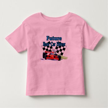 Future Race Car Driver Toddler T-shirt by TheSportofIt at Zazzle
