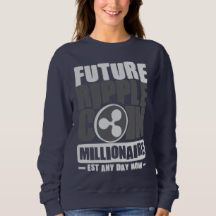 Future RIPPLE Coin Millionaire - Est any day now Sweatshirt