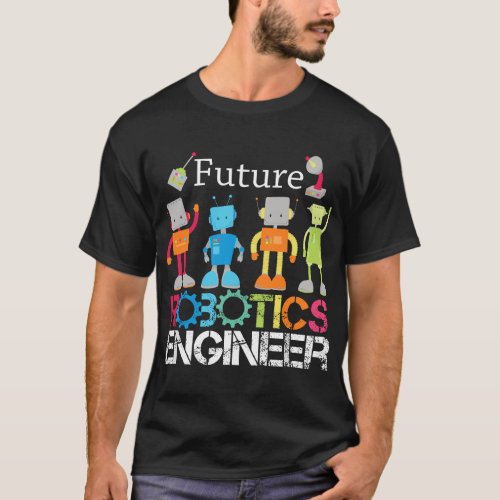 Future Robotics Engineer Robots for Boys and Girls T_Shirt