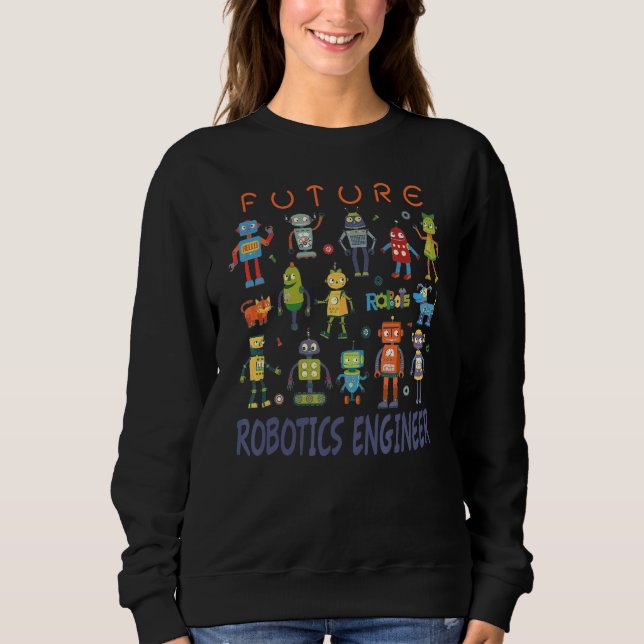 Future Robotics Engineer Technician  Vintage Robot Sweatshirt (Front)