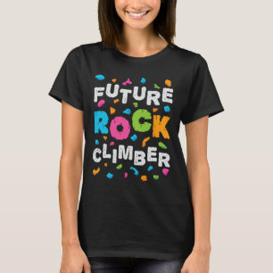 Future Rock Climber Mountain Climbing Bouldering B T-Shirt